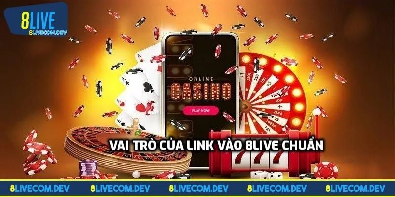 Vì sao link vào 8LIVE lại có tầm quan trọng?