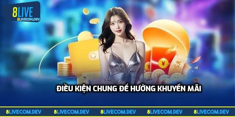 Điều kiện chung để hưởng khuyến mãi thành viên mới 8LIVE