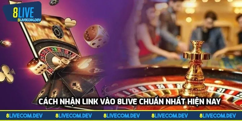 Cách nhận link vào 8LIVE chuẩn nhất hiện nay
